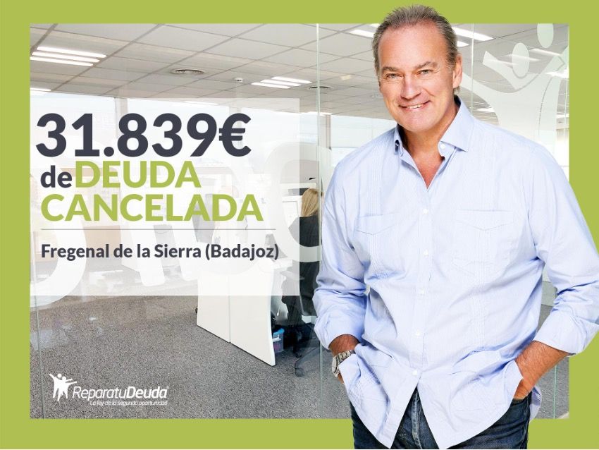 Repara tu Deuda Abogados cancela 31.839€ en Fregenal de la Sierra (Badajoz) con la Ley de la Segunda Oportunidad